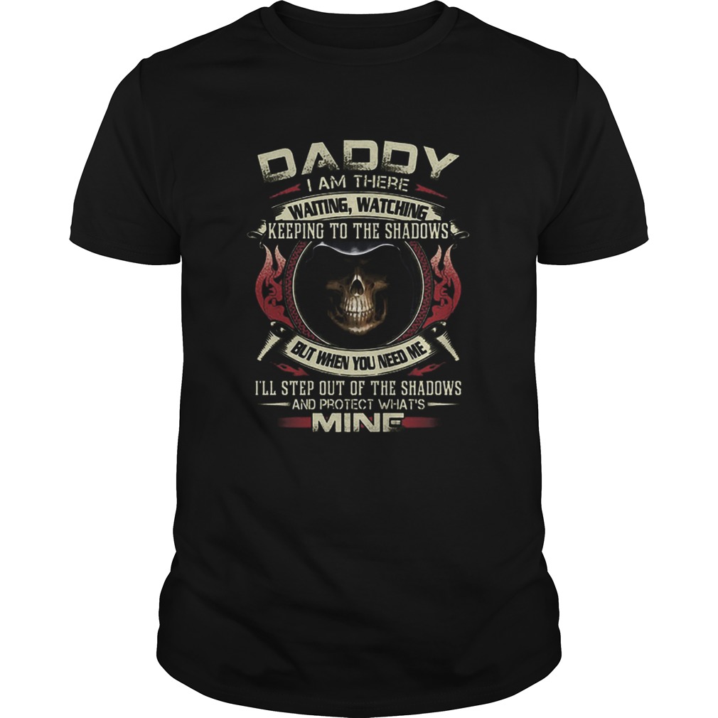 Death Daddy i am there waiting watching keeping to the shadows shirt