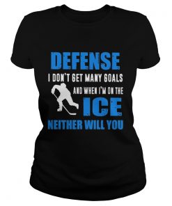 Defense I dont get many goals and when Im on the ice neither will you  Classic Ladies