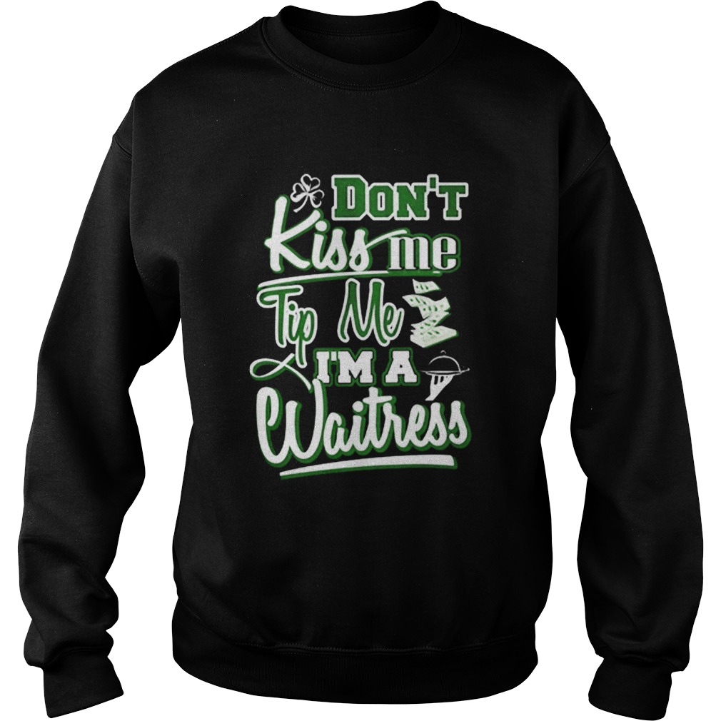 Dont kiss me tip me Im a waitress Sweatshirt