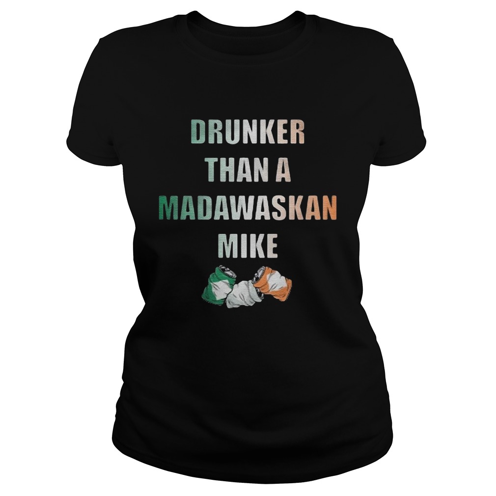 Drunker Than A Madawaskan Mike Classic Ladies