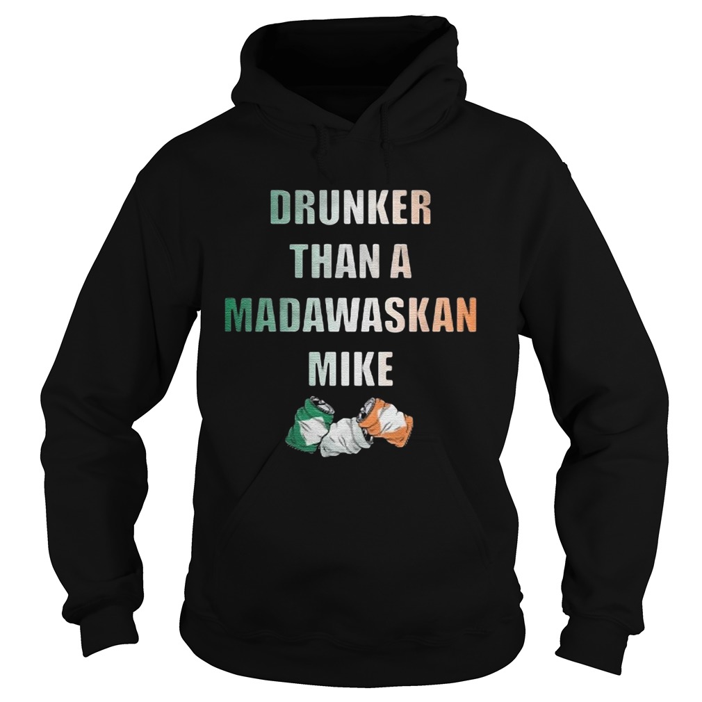Drunker Than A Madawaskan Mike Hoodie