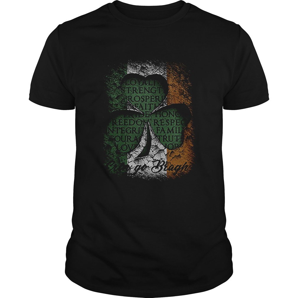 Erin Go Bragh St Patricks day Irish Loyalty Strength Prosperity shirt