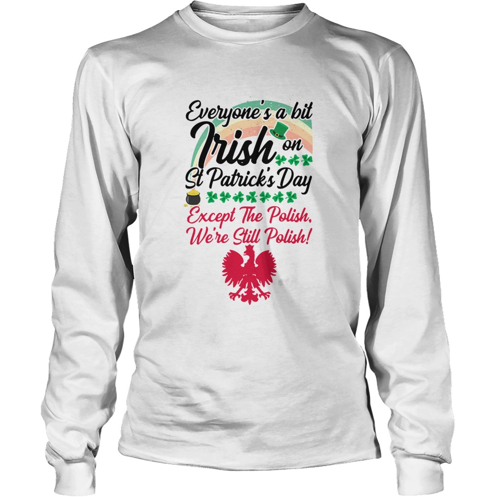 Everyones Irish on St Patricks Day except the polish LongSleeve