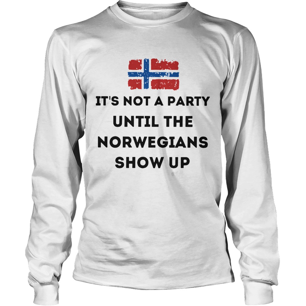 Flag Its Not A Party Until The Norwegians Show Up LongSleeve