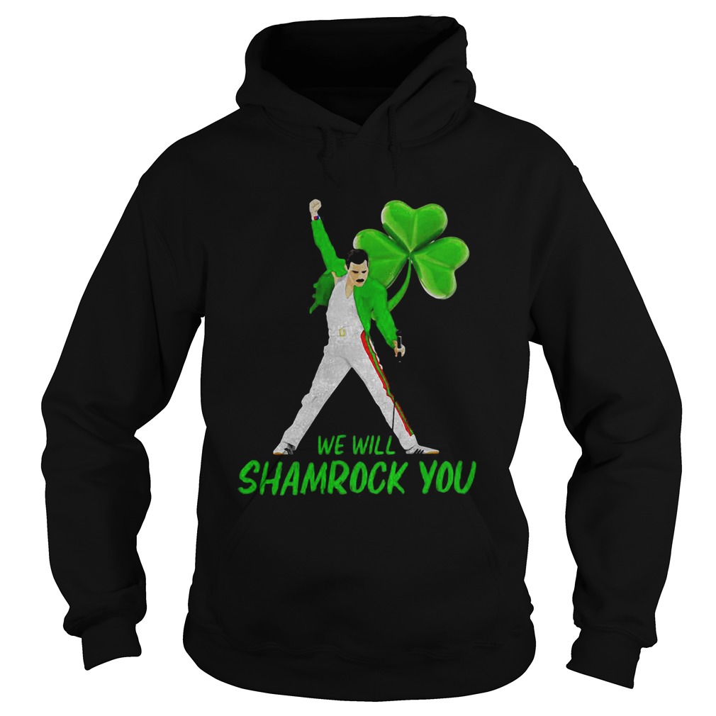 Freddie Mercury we will shamrock you St Patricks Day Hoodie