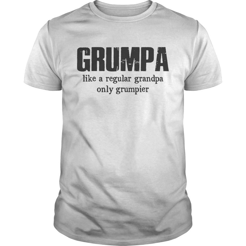 Grumpa Like A Regular Grandpa Only Grumpier shirt
