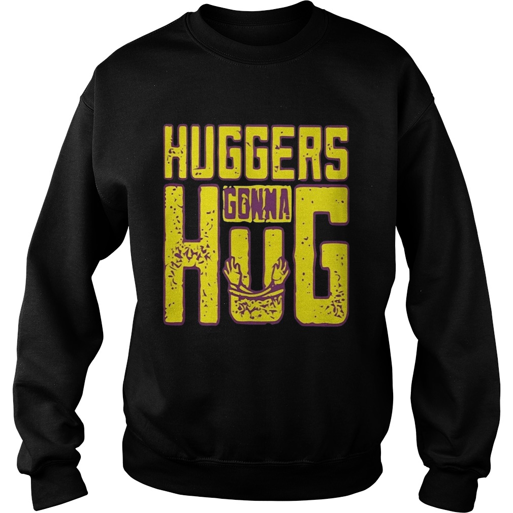 Huggers Gonna Hug Sweatshirt