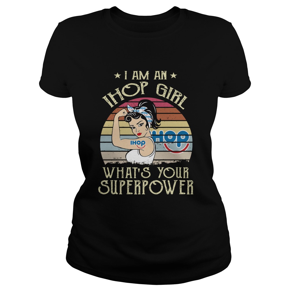 I Am A Ihop Girl Whats Your Superpower Vintage Classic Ladies