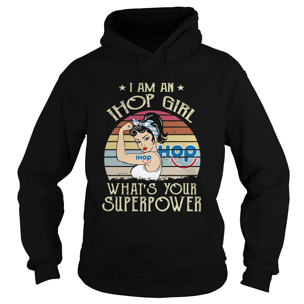 I Am A Ihop Girl Whats Your Superpower Vintage Hoodie