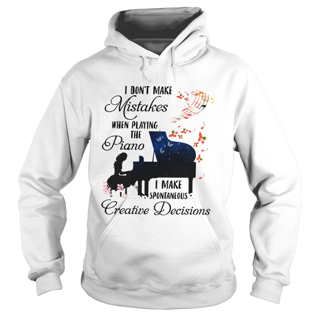 I Dont Make Mistakes When Playing The Piano I Make Spontaneous Creative Decisions Hoodie