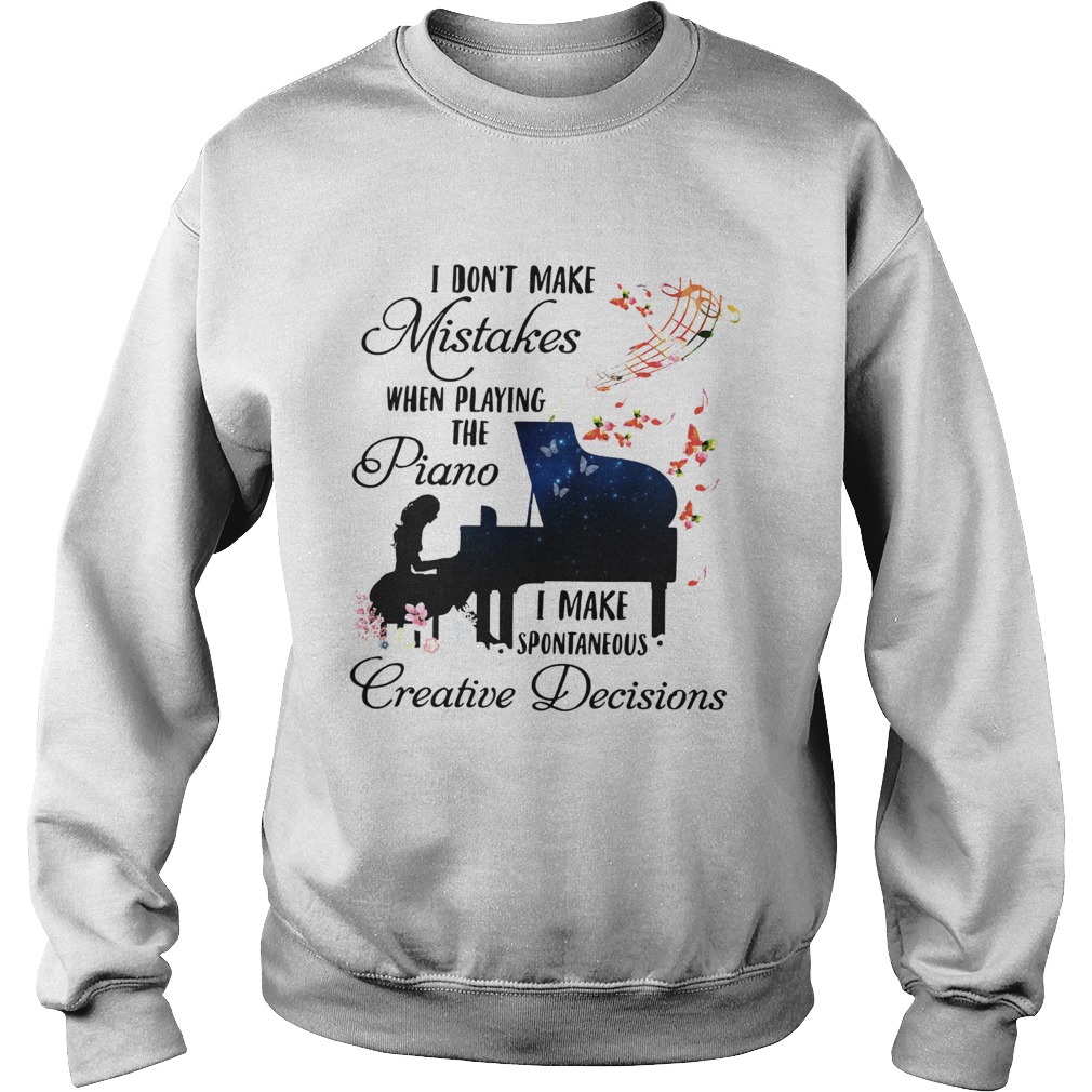 I Dont Make Mistakes When Playing The Piano I Make Spontaneous Creative Decisions Sweatshirt
