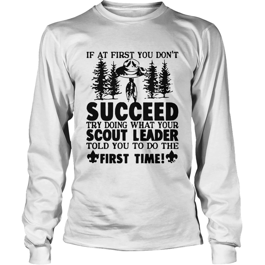 If At First You Dont Succeed Try Doing What Your Scout Leader LongSleeve