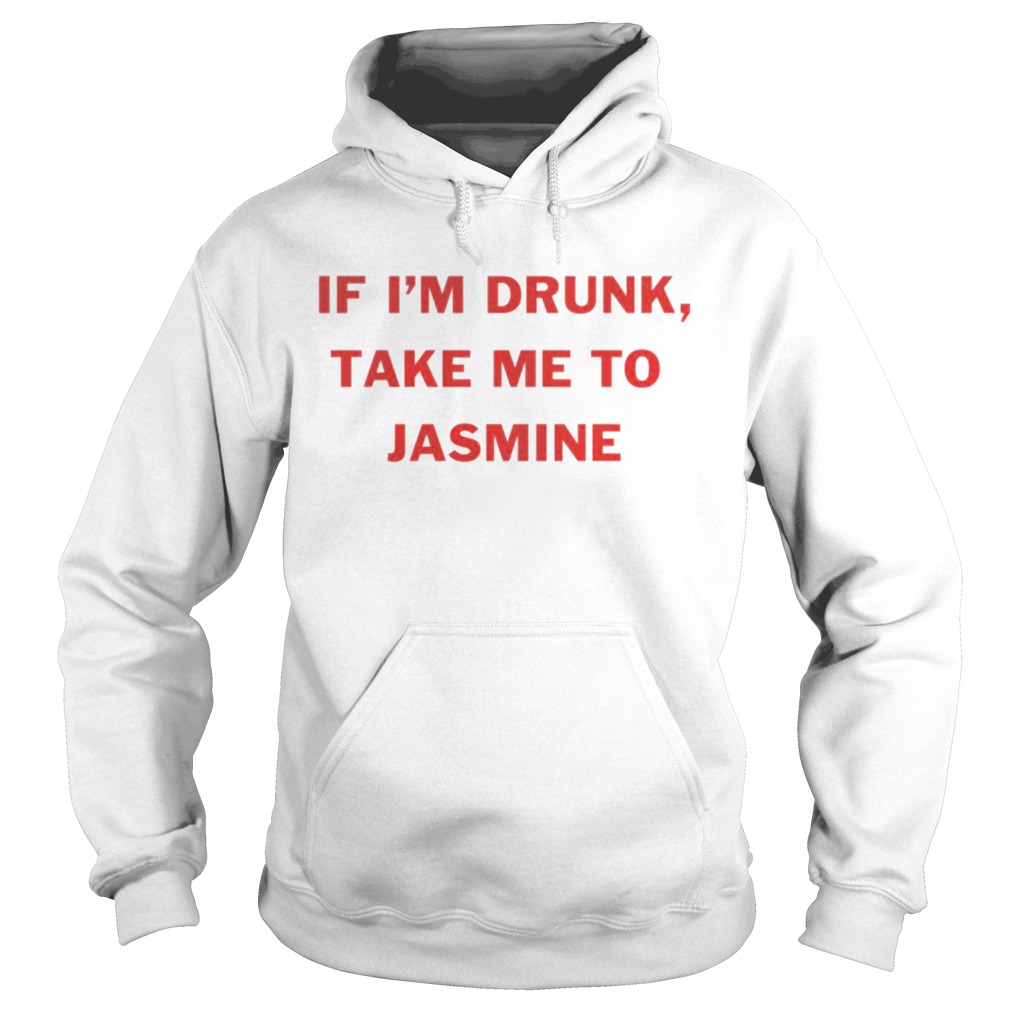 If Im drunk take me to Jasmine Hoodie
