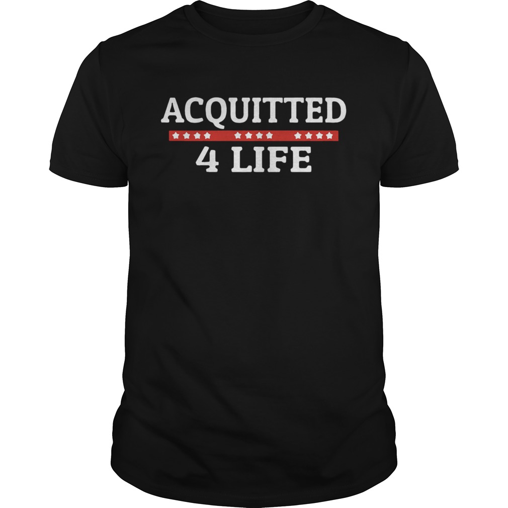 Impeachment Donald Trump Acquitted 4 Life shirt