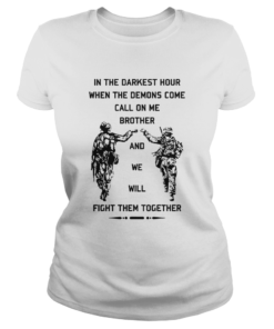 In The Darkest Hour When The Demons Come Call On Me Brother And We Will Fight Them Together  Classic Ladies