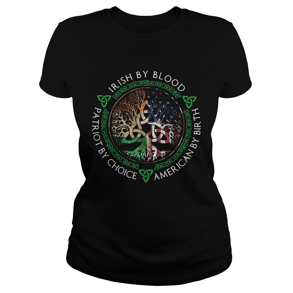 Irish By Blood American By Birth Patriot By Choice Classic Ladies