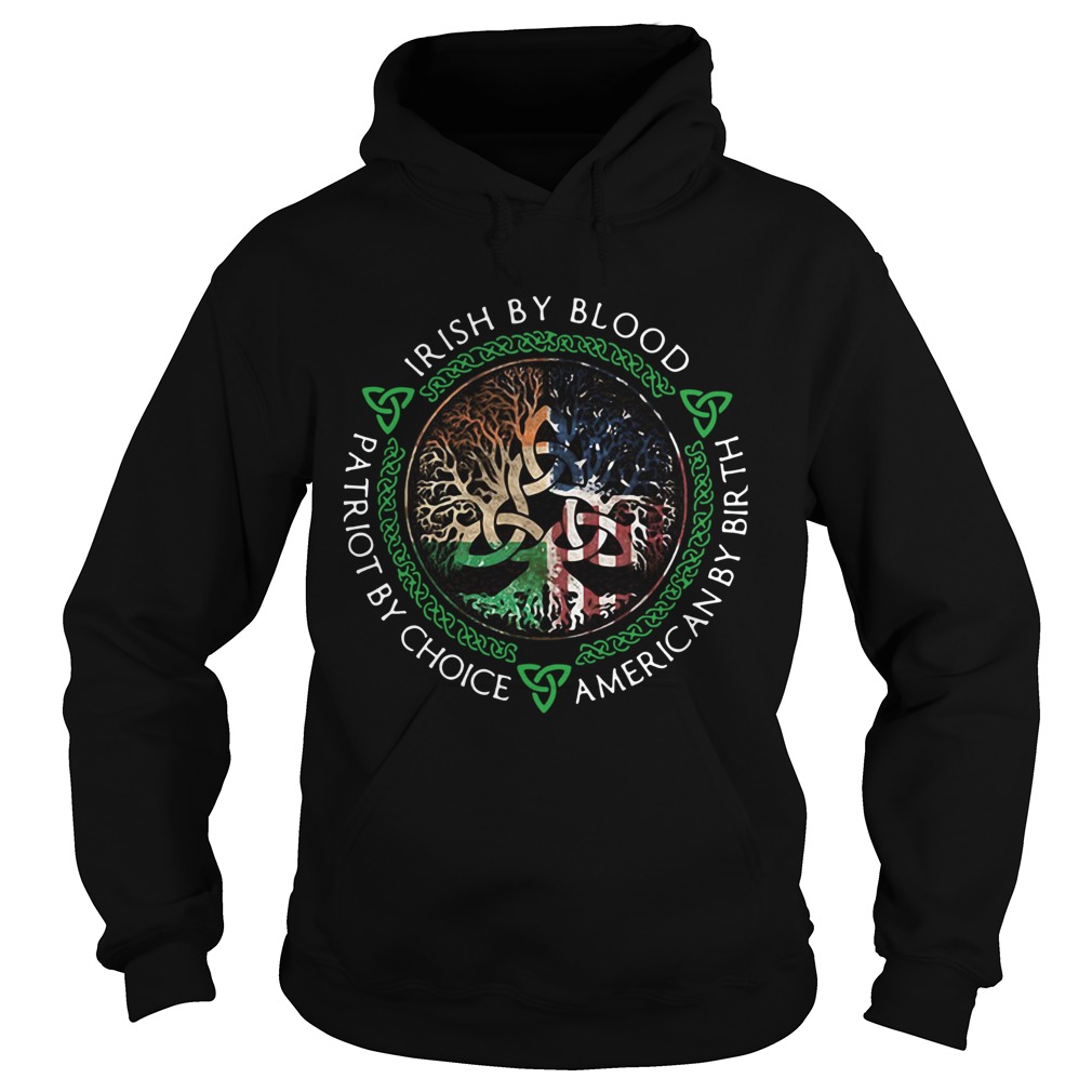 Irish By Blood American By Birth Patriot By Choice Hoodie