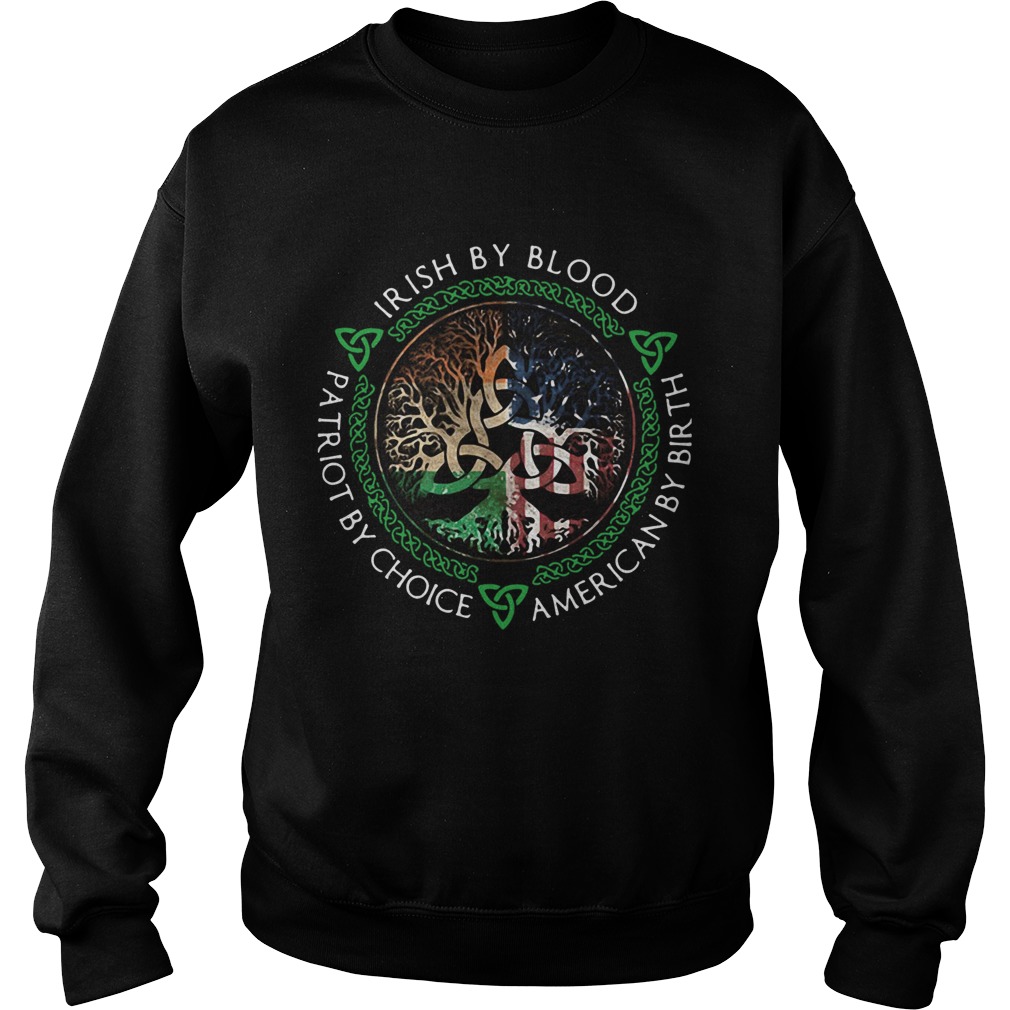 Irish By Blood American By Birth Patriot By Choice Sweatshirt