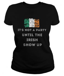 Its Not A Party Until The Irish Show Up  Classic Ladies