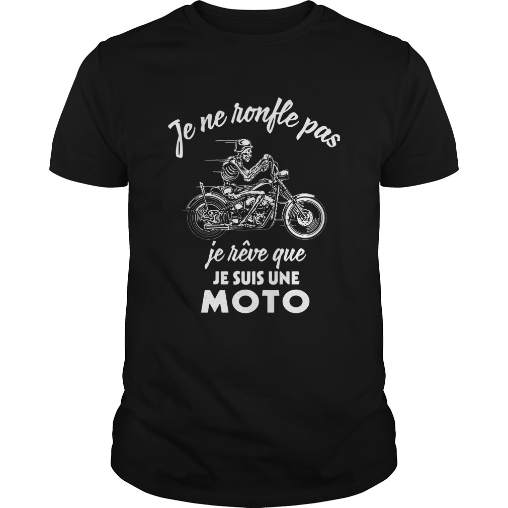 Je Ne Ronfle Pas Je Rve Que Je Suis Une Moto shirt