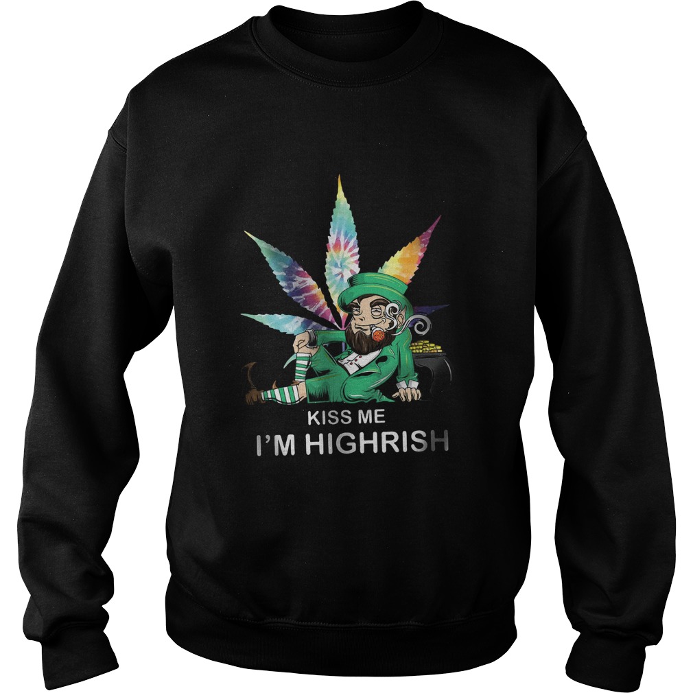 Kiss Me Im Highrish Sweatshirt