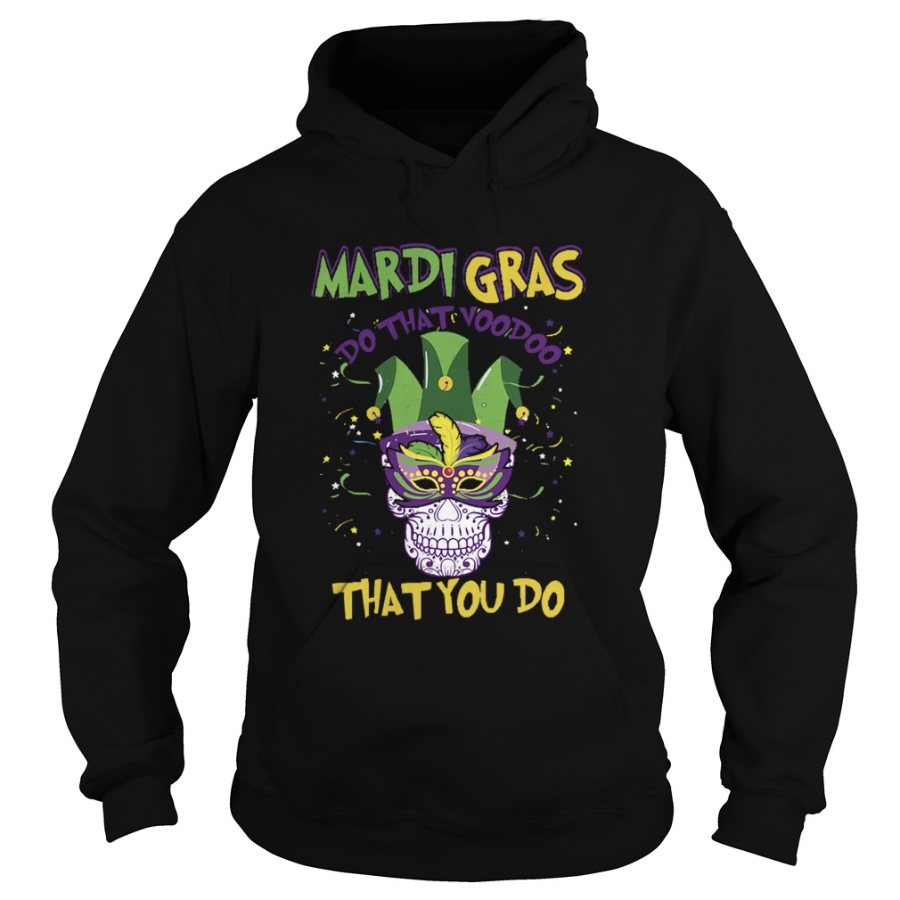 Mardi Gras Do That Voodoo That You Do Hoodie