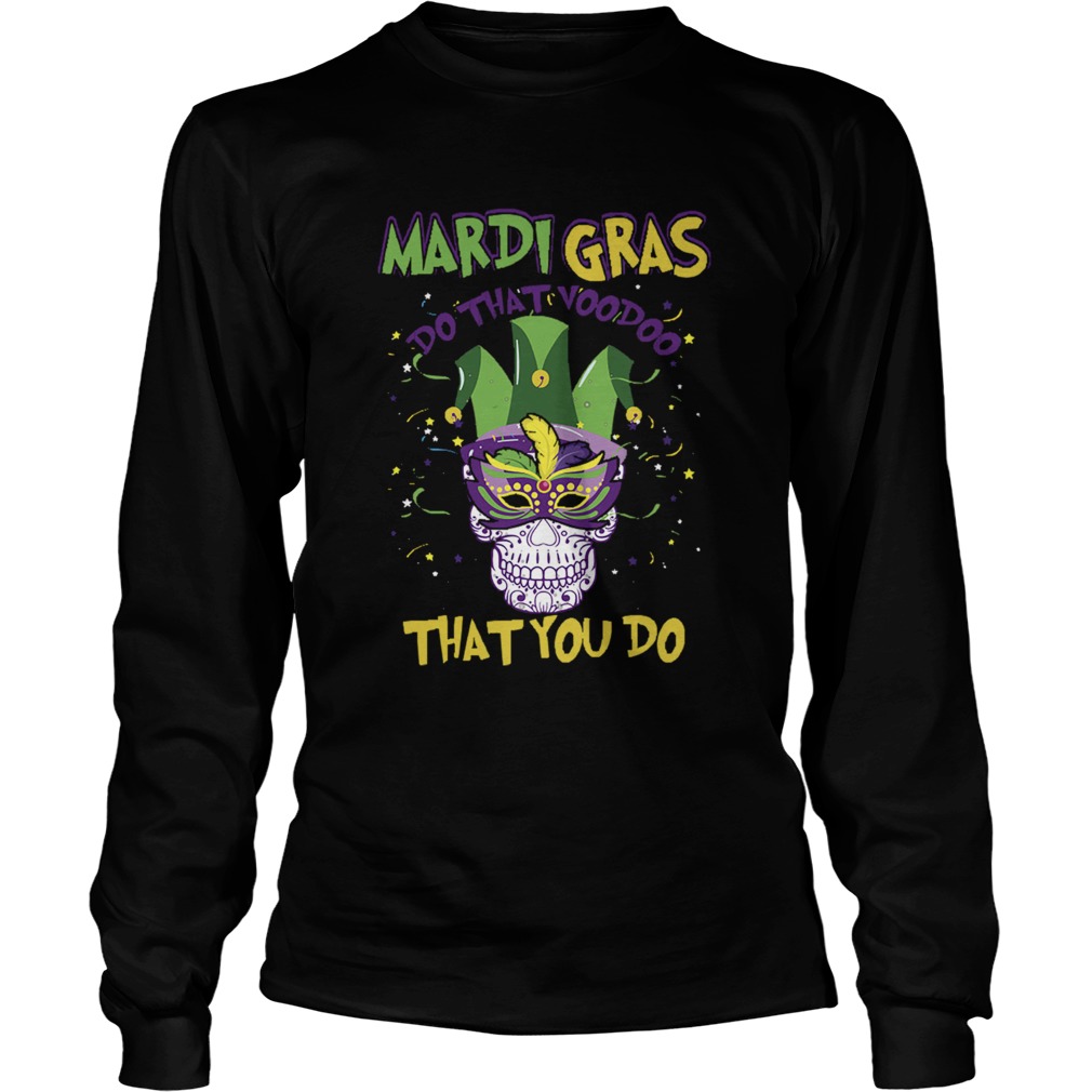 Mardi Gras Do That Voodoo That You Do LongSleeve