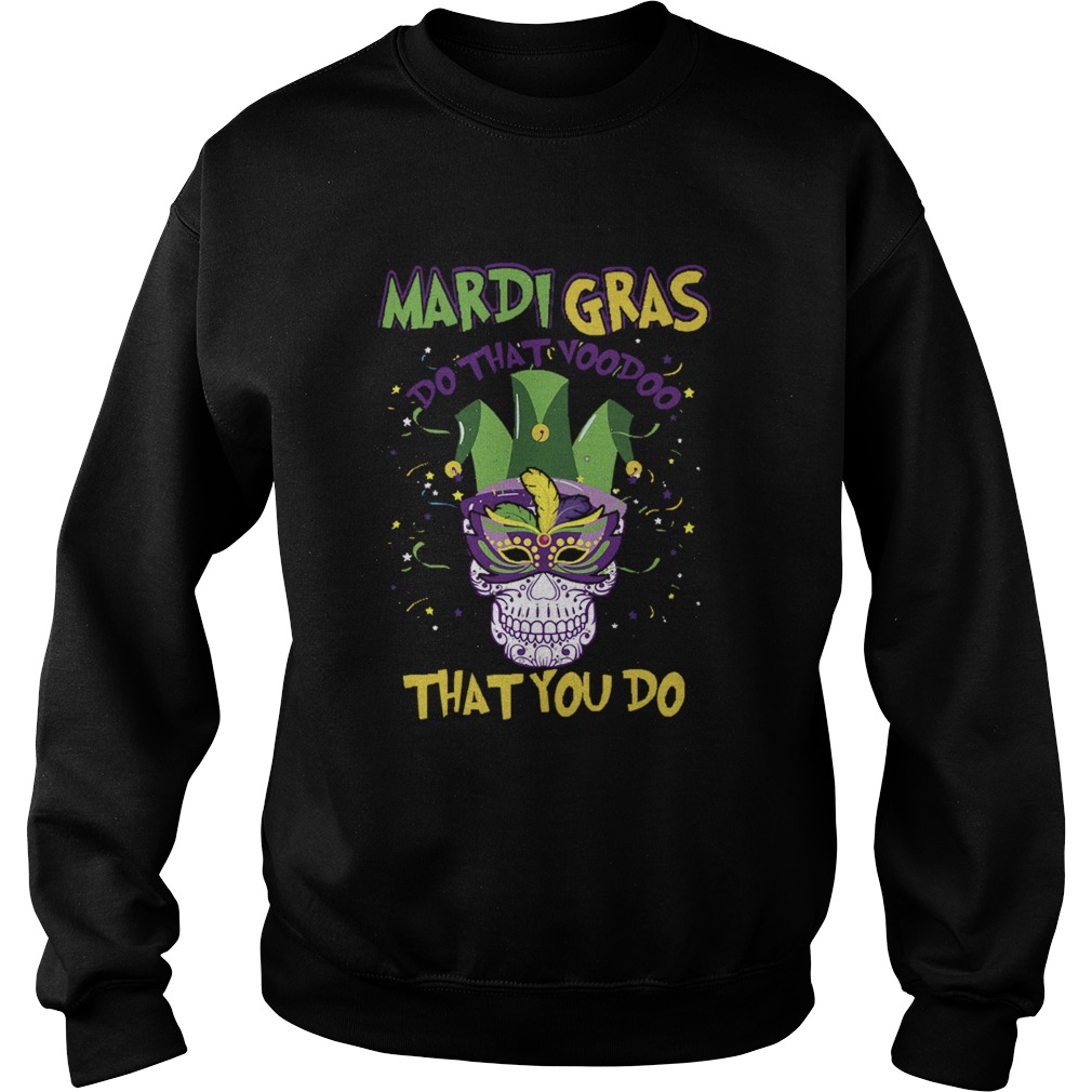 Mardi Gras Do That Voodoo That You Do Sweatshirt