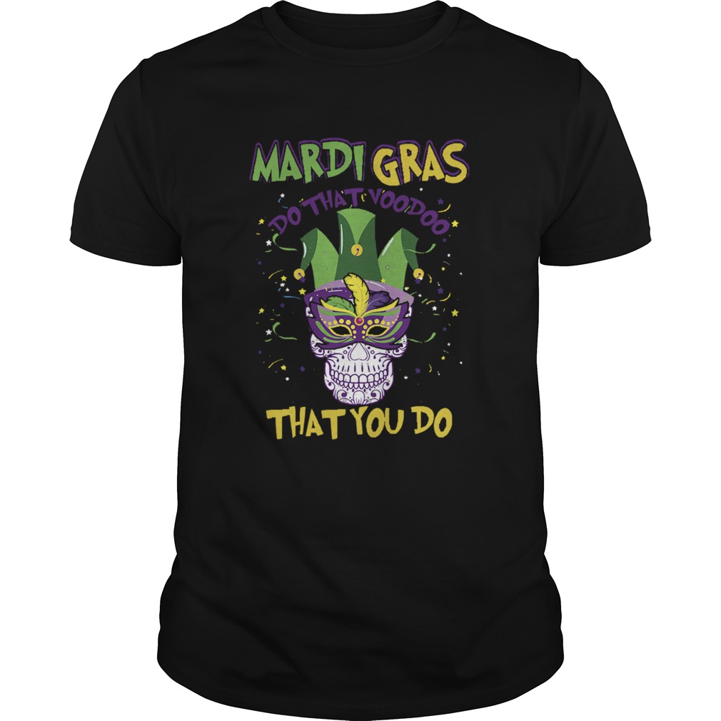 Mardi Gras Do That Voodoo That You Do shirt