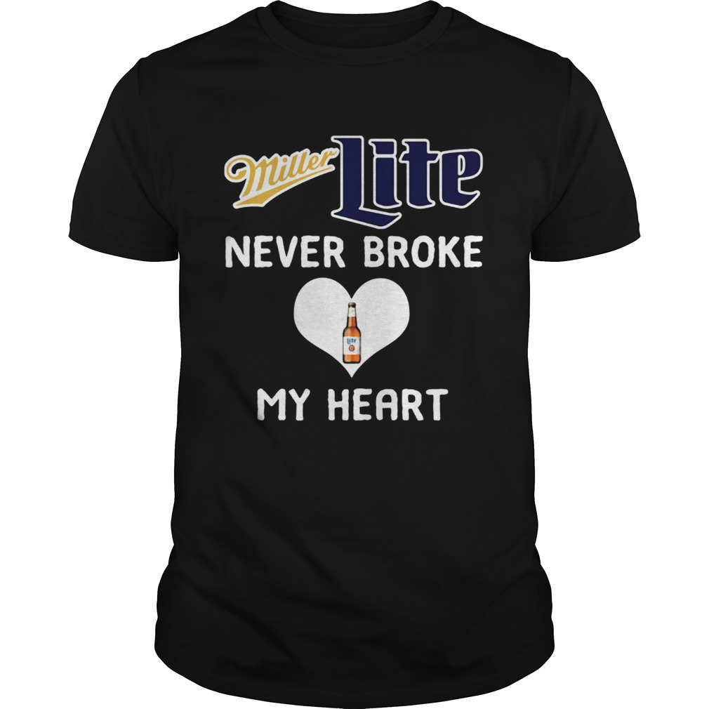 Miller Lite never broke my heart shirt