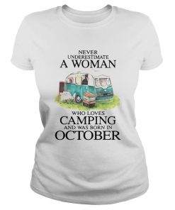 Never Underestimate A Woman Who Loves Camping And Was Born In October  Classic Ladies