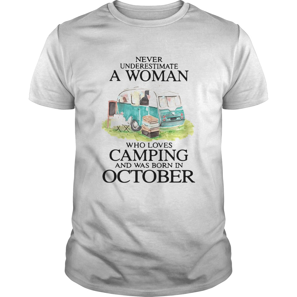 Never Underestimate A Woman Who Loves Camping And Was Born In October shirt