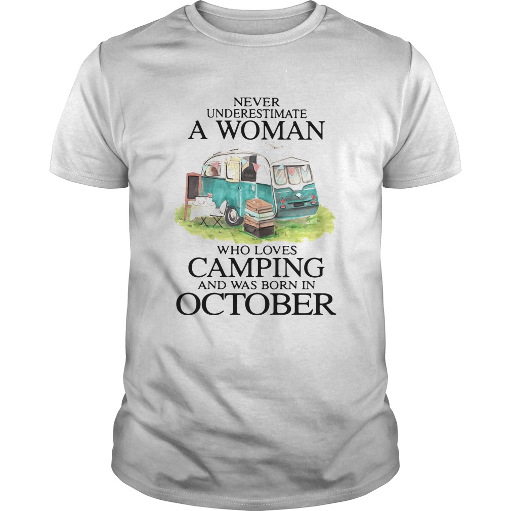 Never Underestimate A Woman Who Loves Camping And Was Born In October shirt