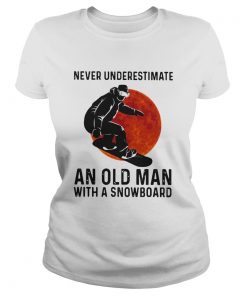 Never Underestimate And Old Man With A Snowboard  Classic Ladies