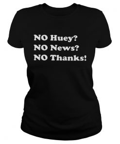 No Huey No News No Thanks  Classic Ladies