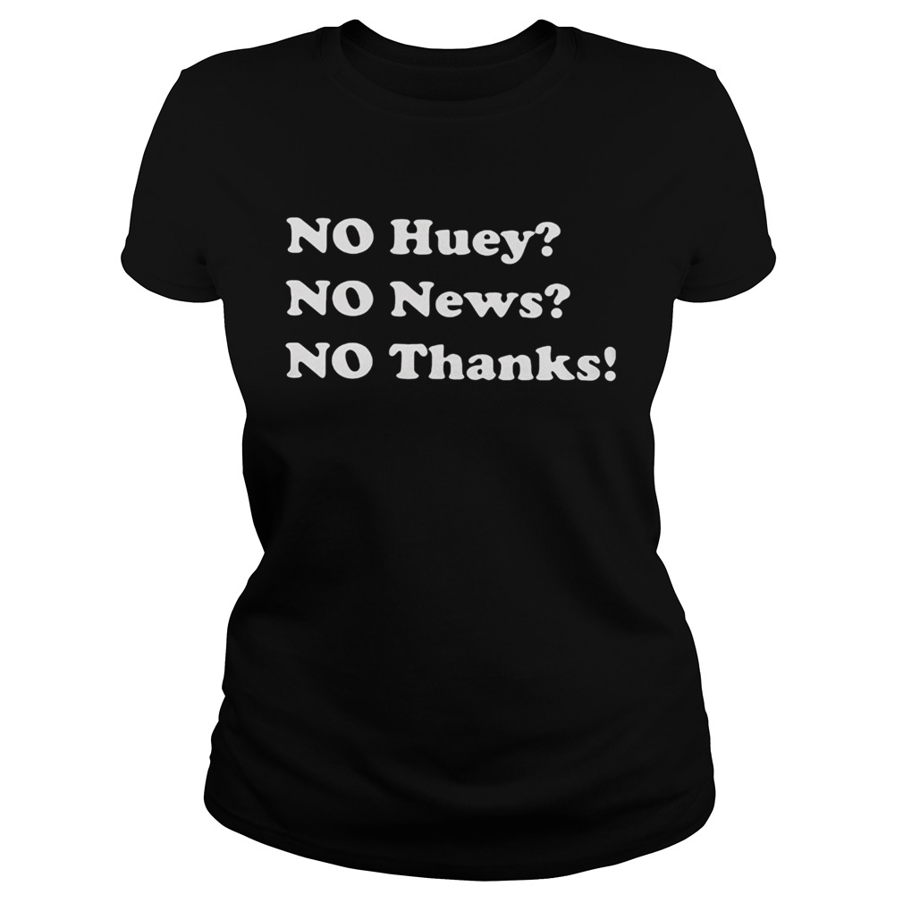No Huey No News No Thanks Classic Ladies