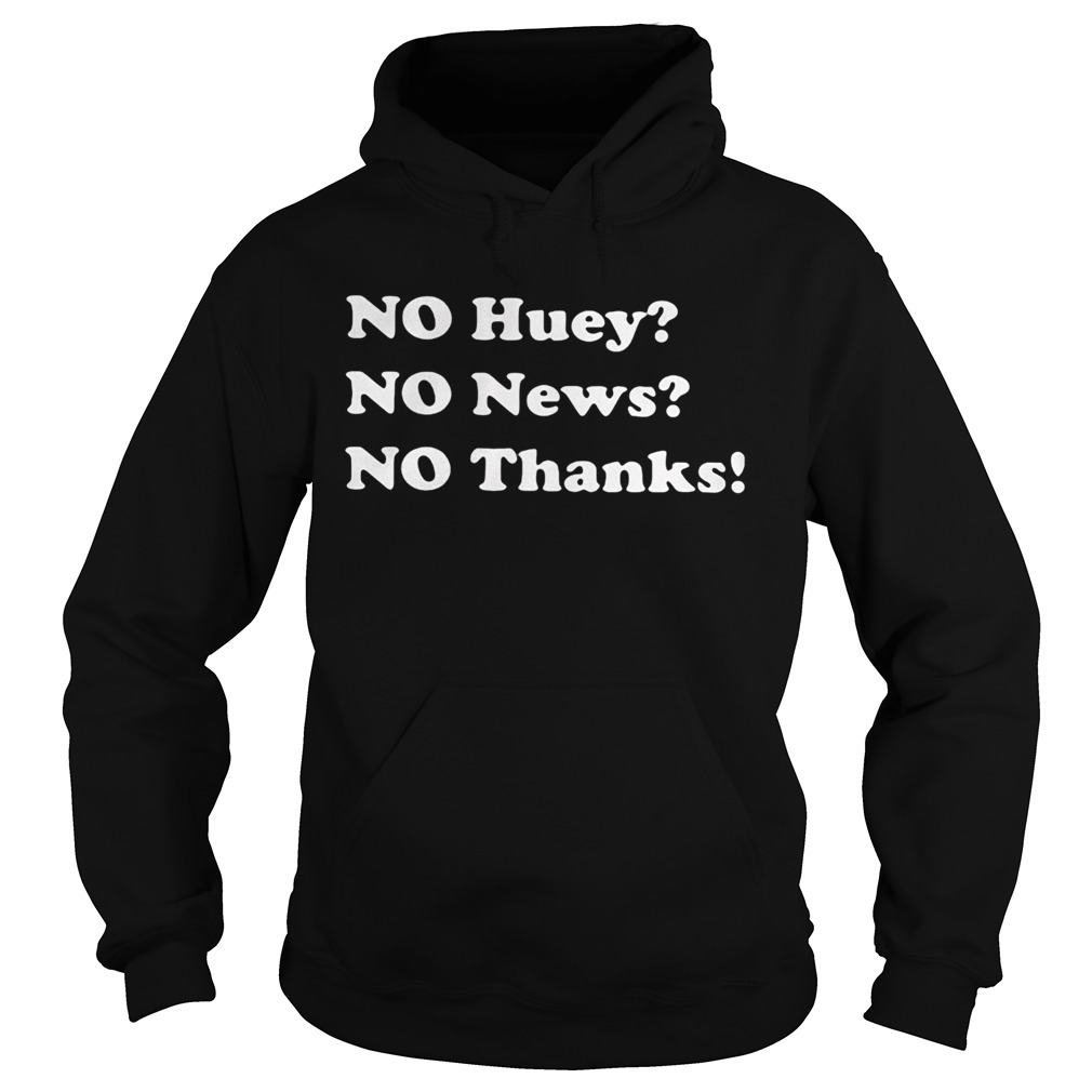 No Huey No News No Thanks Hoodie