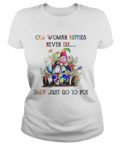 Old Woman Hippies Never Die They Just Go To Pot  Classic Ladies