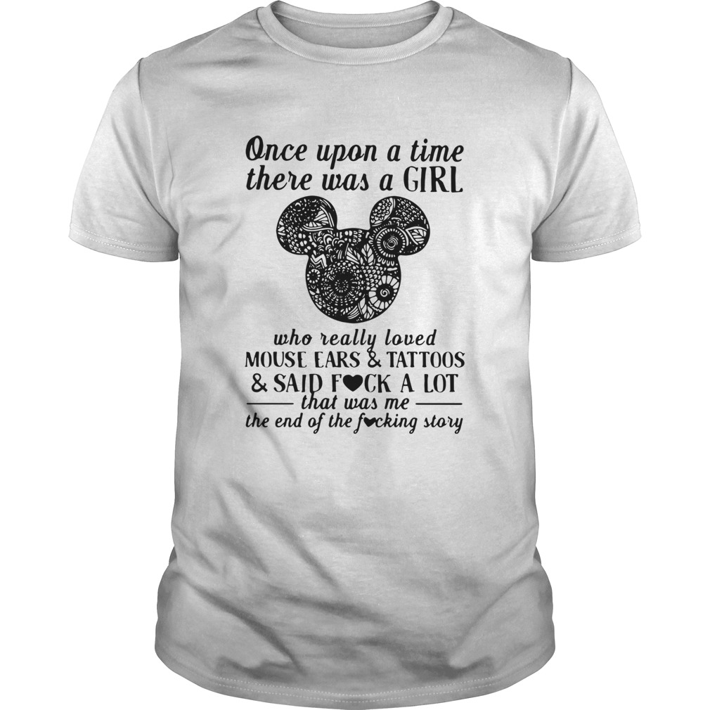 Once Upon A Time There Was A Girl Who Really Loved Mouse Ears And Tattoos And Said Fuck A Lot shirt