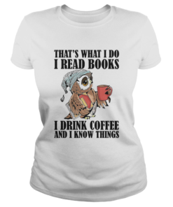 Owl Thats What I Do I Read Books I Drink Coffee  Classic Ladies
