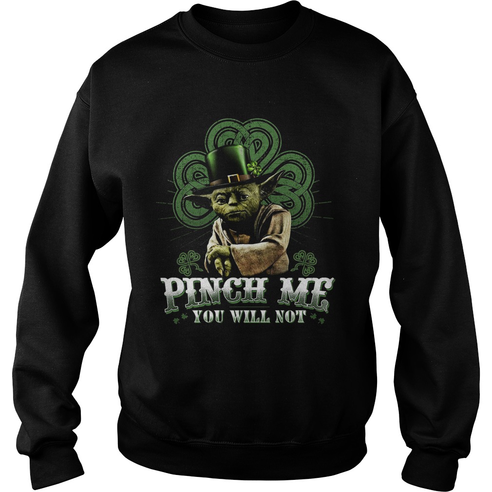 Pinch Me You Will Not Master Yoda Sweatshirt
