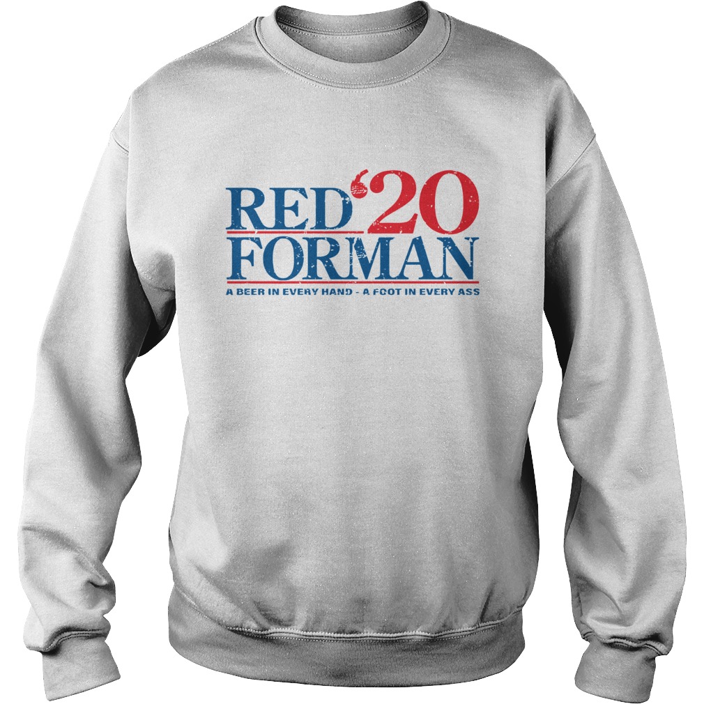 Red20 Forman a Beer In Every Hand A Foot In Every Ass Sweatshirt