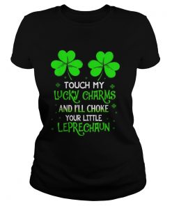 Shamrock luckiest touch my lucky charms and Ill choke your little leprechaun  Classic Ladies
