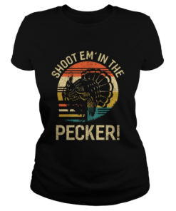 Shoot Em In The Pecker Turkey Hunting Legend Hunter  Classic Ladies