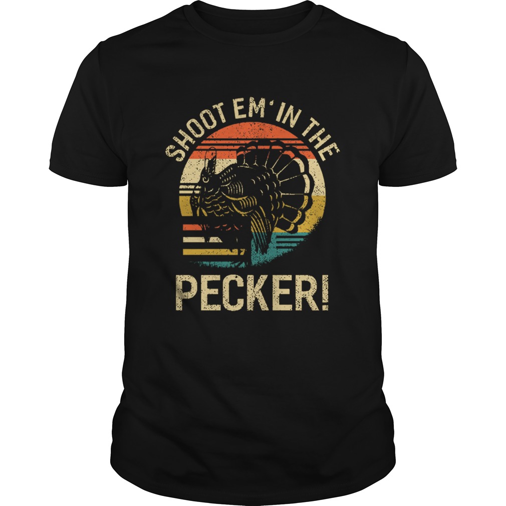 Shoot Em In The Pecker Turkey Hunting Legend Hunter shirt