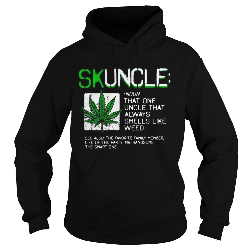 Skuncle like a regular uncle but more chill always smells like weed Hoodie