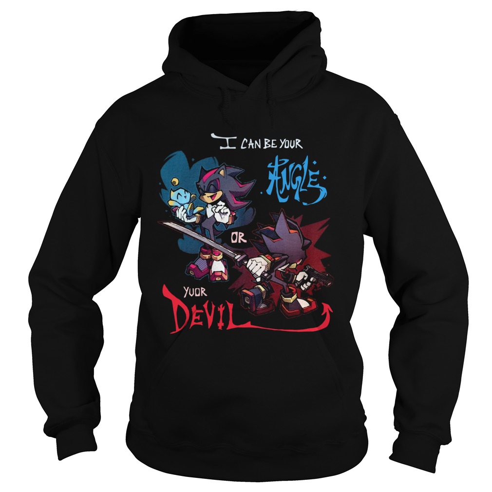 Sonic I Can Be Your Angle Or Yuor Devil Hoodie