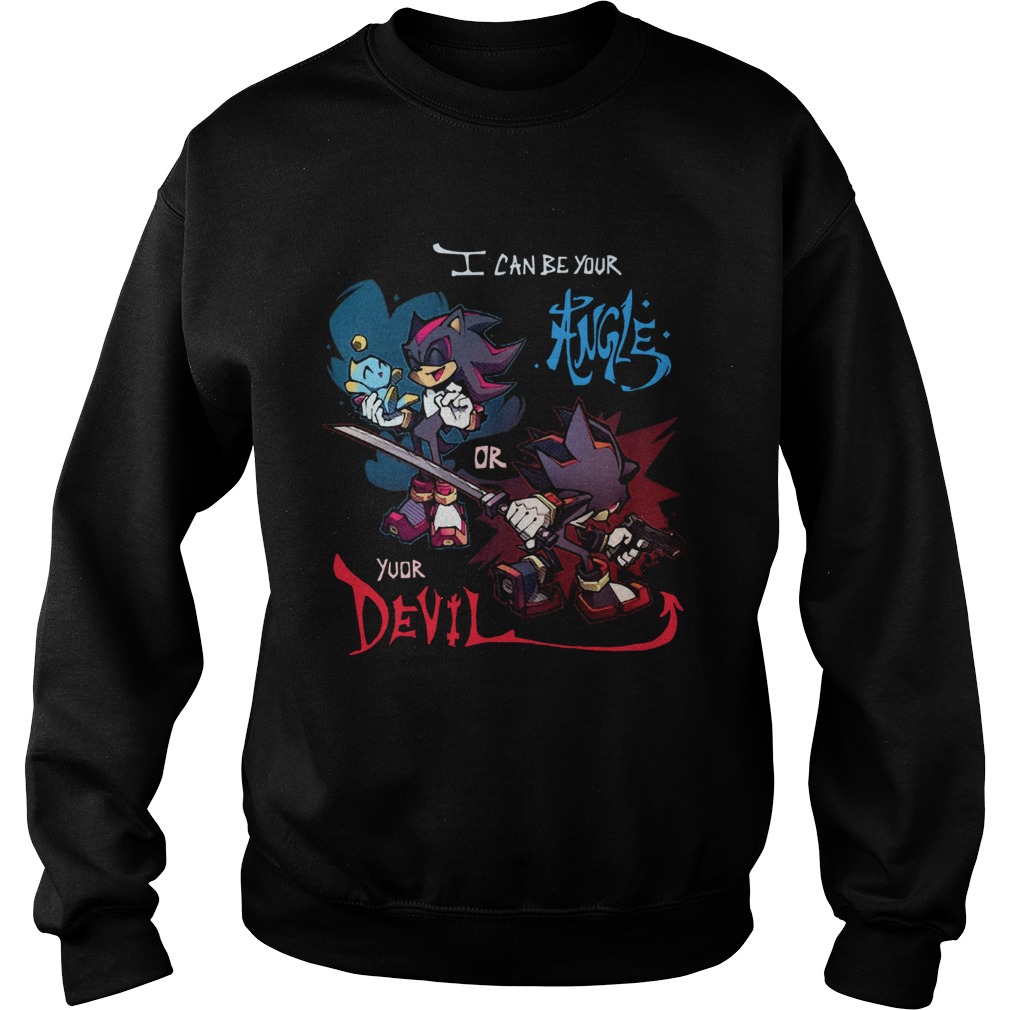 Sonic I Can Be Your Angle Or Yuor Devil Sweatshirt