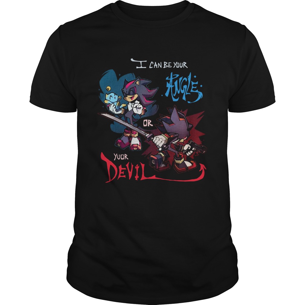 Sonic I Can Be Your Angle Or Yuor Devil shirt