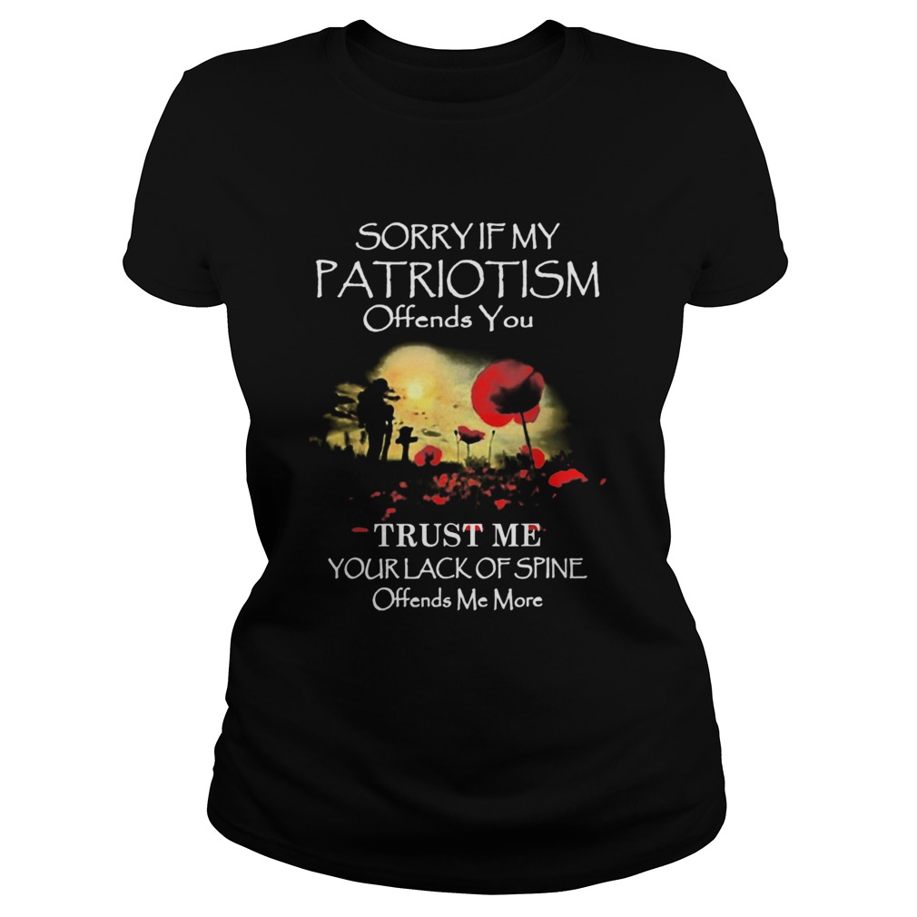Sorry If My Patriotism Offends You Trust Me Your Lack Of Spine Offends Me More Classic Ladies
